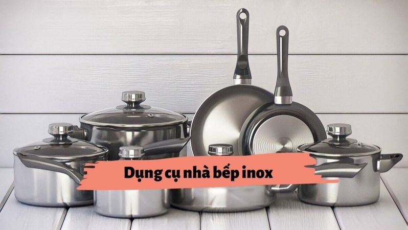 Ưu tiên dụng cụ inox - Độ bền cao, dễ vệ sinh 